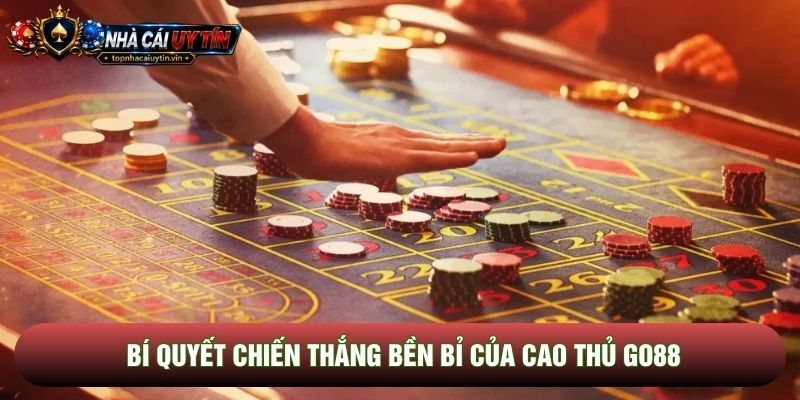 Bí quyết chiến thắng bền bỉ của cao thủ Go88 Bí quyết chiến thắng bền bỉ của cao thủ Go88