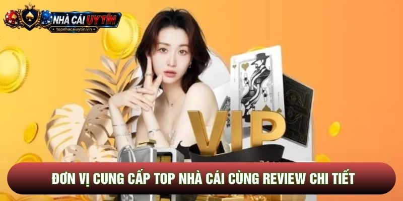 Đơn vị cung cấp top nhà cái cùng review chi tiết Đơn vị cung cấp top nhà cái cùng review chi tiết