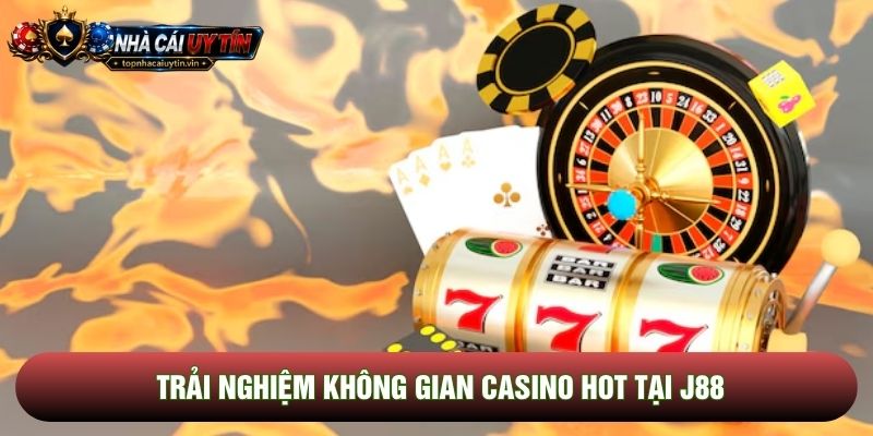 Trải nghiệm không gian casino hot tại J88 Trải nghiệm không gian casino hot tại J88