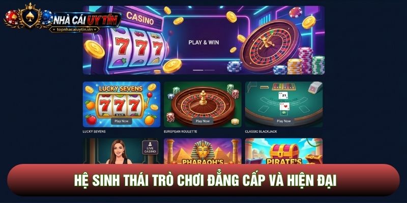 Hệ sinh thái trò chơi đẳng cấp và hiện đại Hệ sinh thái trò chơi đẳng cấp và hiện đại