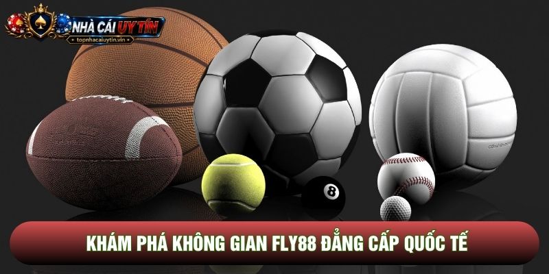 Khám phá không gian Fly88 đẳng cấp quốc tế Khám phá không gian Fly88 đẳng cấp quốc tế