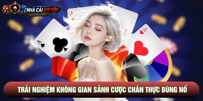 Trải nghiệm không gian sảnh cược chân thực bùng nổ Trải nghiệm không gian sảnh cược chân thực bùng nổ